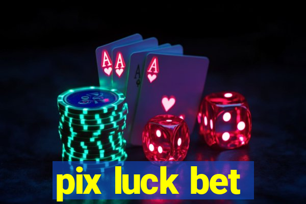 pix luck bet